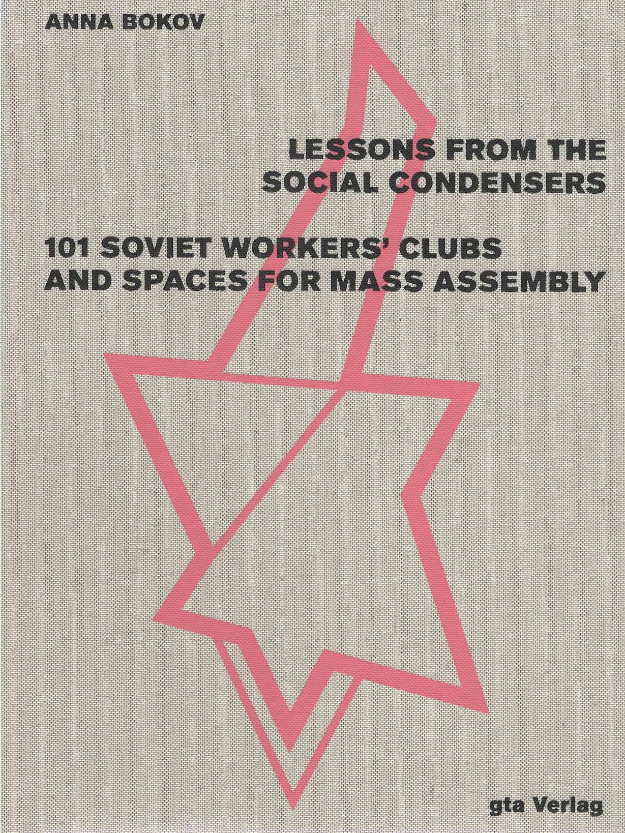 Lessons from the social condensers : 101 soviet workers' clubs and spaces for mass assembly