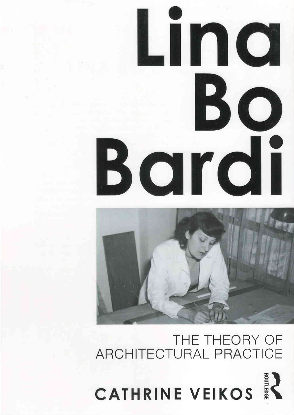 Lina Bo Bardi : the theory of architectural practice