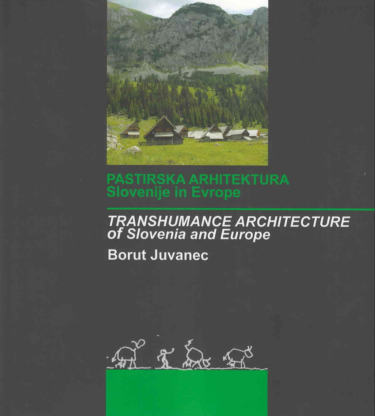 Pastirska arhitektura Slovenije in Evrope = Transhumance architecture of Slovenia and Europe
