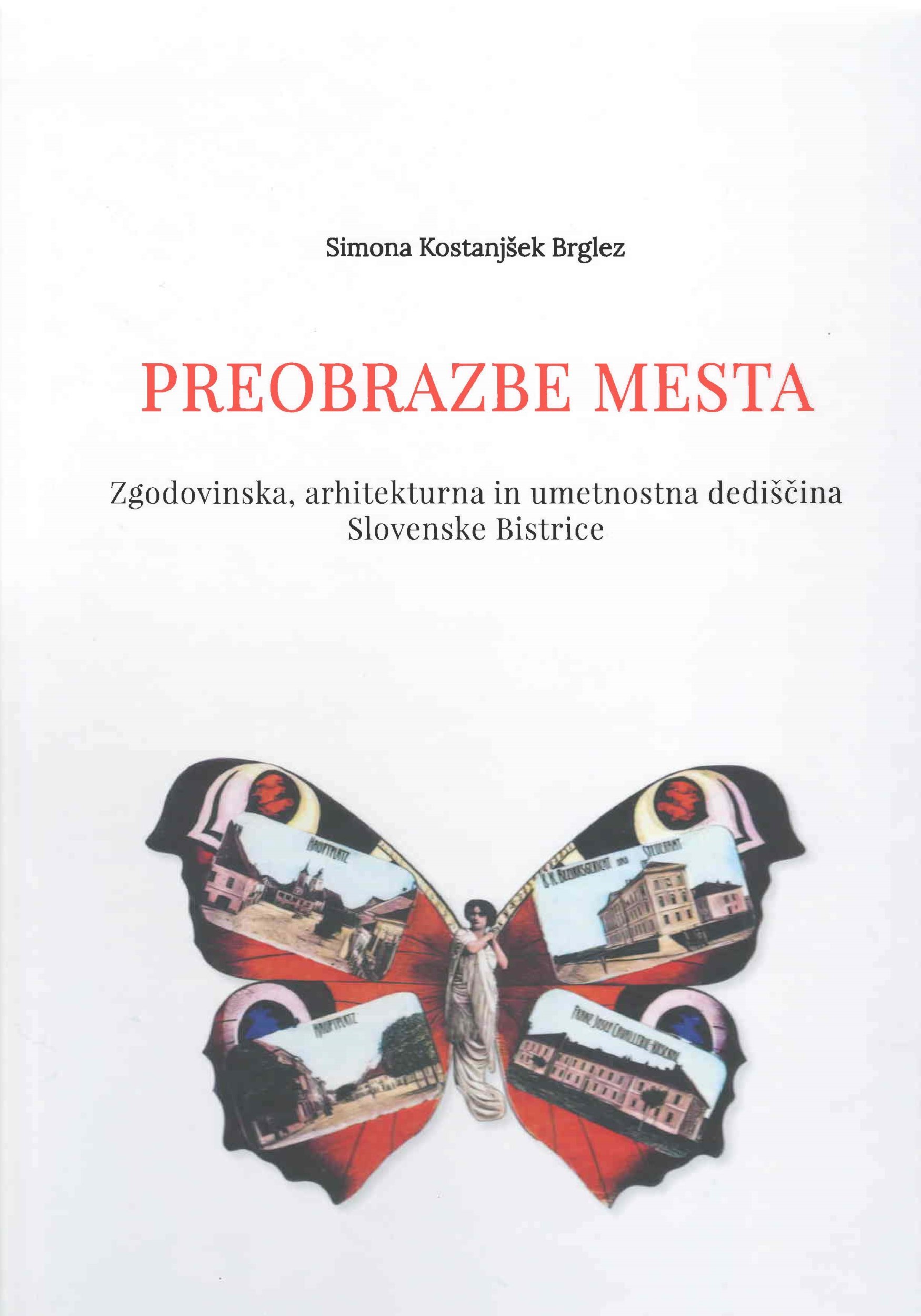 Preobrazbe mesta : zgodovinska, arhitekturna in umetnostna dediščina Slovenske Bistrice