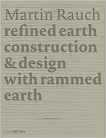 Martin Rauch : refined earth : construction & design with rammed earth