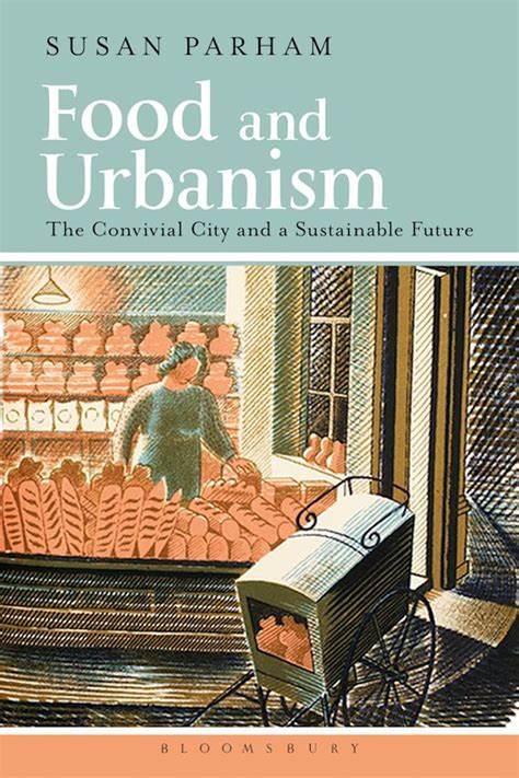 Food and urbanism : the convivial city and a sustainable future