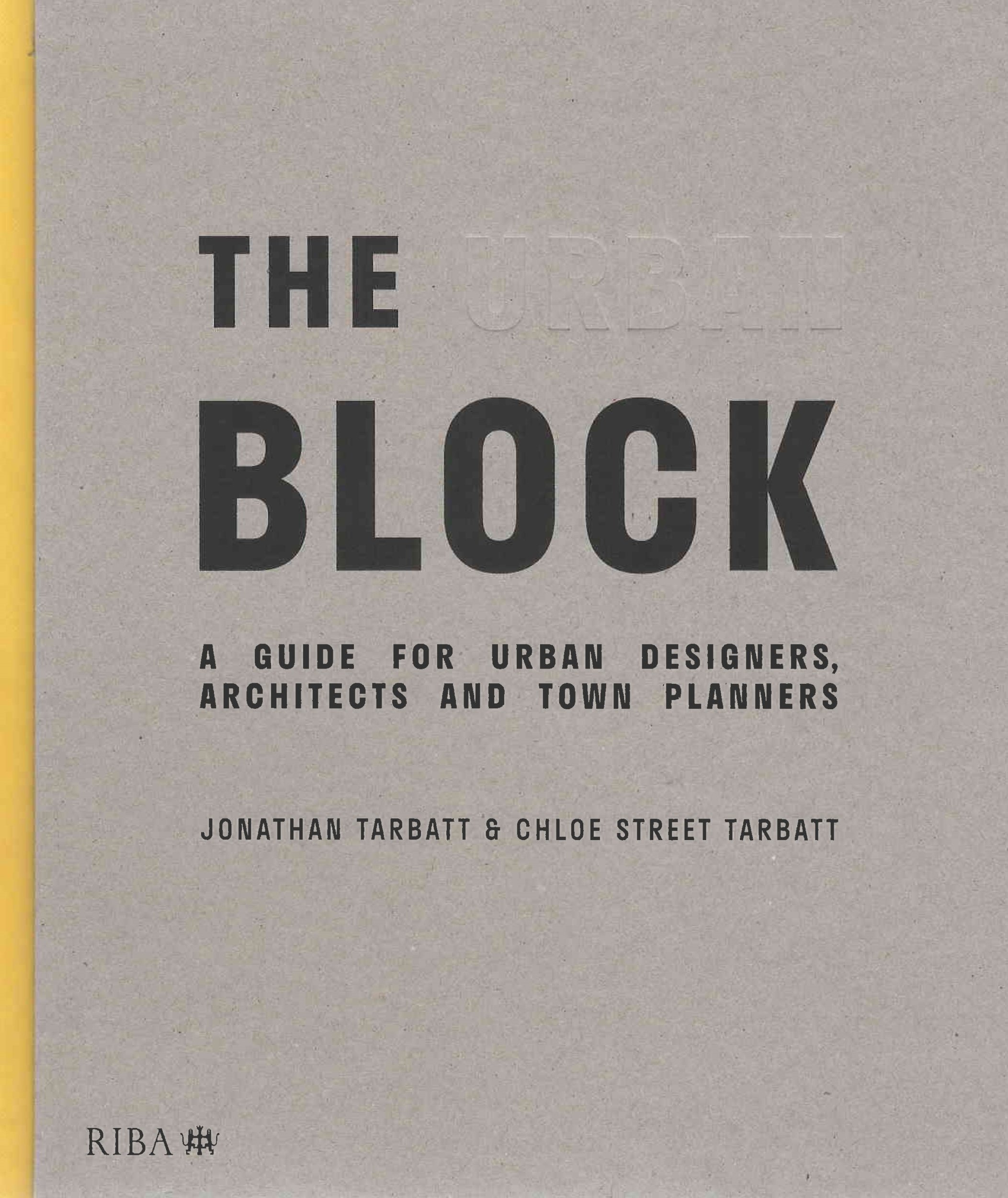 The urban block : a guide for urban designers, architects and town planners