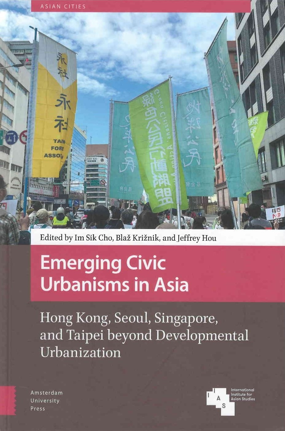 Emerging civic urbanisms in Asia : Hong Kong, Seoul, Singapore, and Taipei beyond developmental urbanization