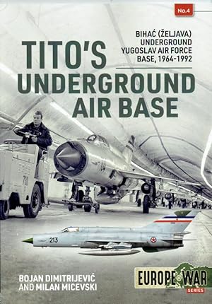 Tito's underground air base : Bihać (Željava) underground Yugoslav Air Force Base, 1964-1992