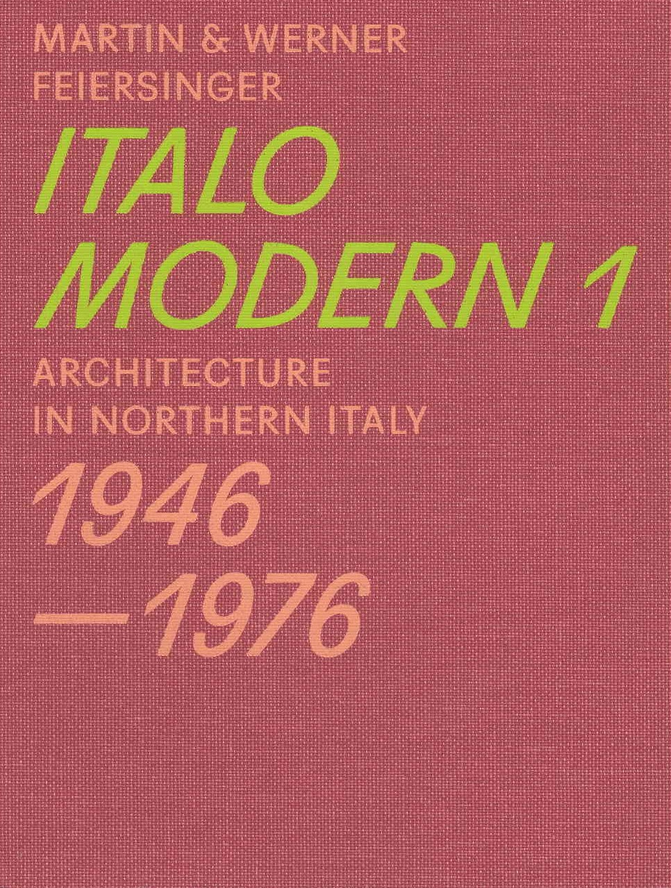 Italomodern 1 : architecture in Northern Italy : 1946-1976