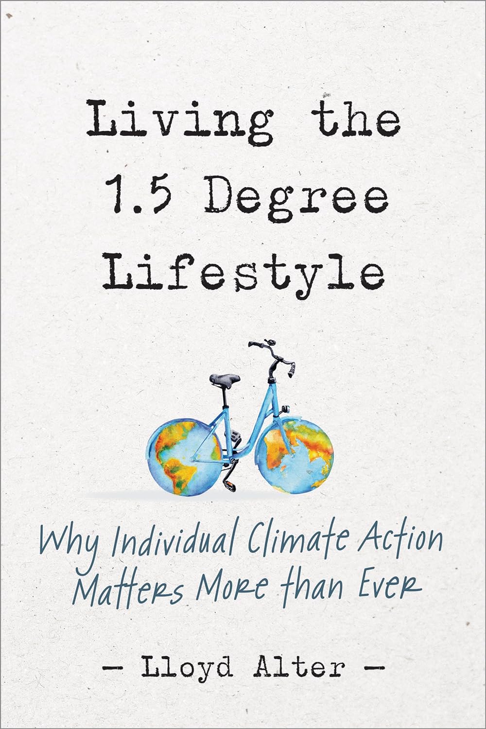 Living the 1.5 degree lifestyle : why individual climate action matters more than ever