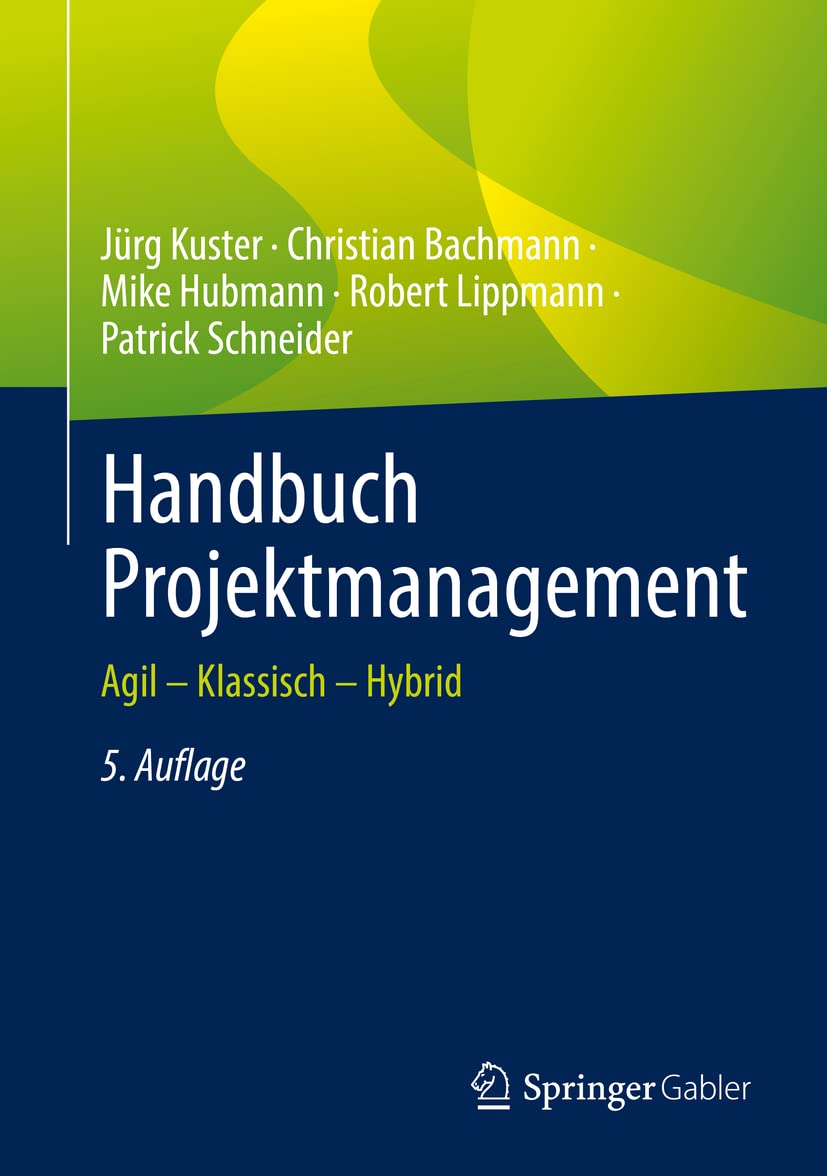 Handbuch Projektmanagement : agil - klassich - hybrid