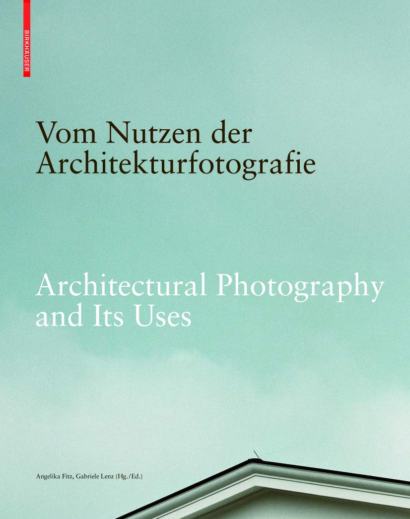 Architectural photography and its uses : positions on the relationship between image and architecture