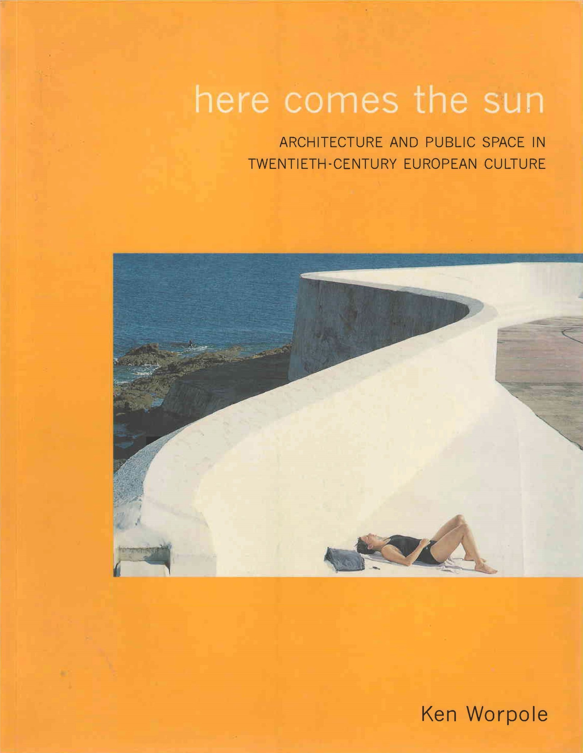 Here comes the sun : architecture and public space in twentieth-century European culture