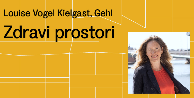 Louise Vogel Kielgast (Gehl): Zdravi prostori