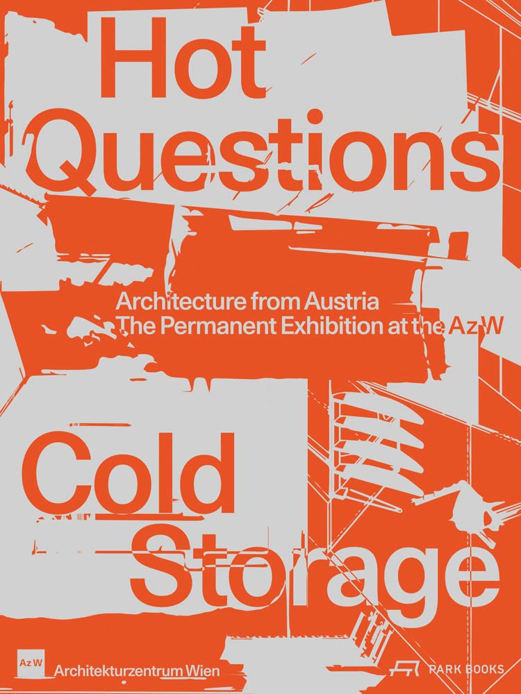 Hot questions, cold storage : architecture from Austria : the permanent exhibition at the Az W