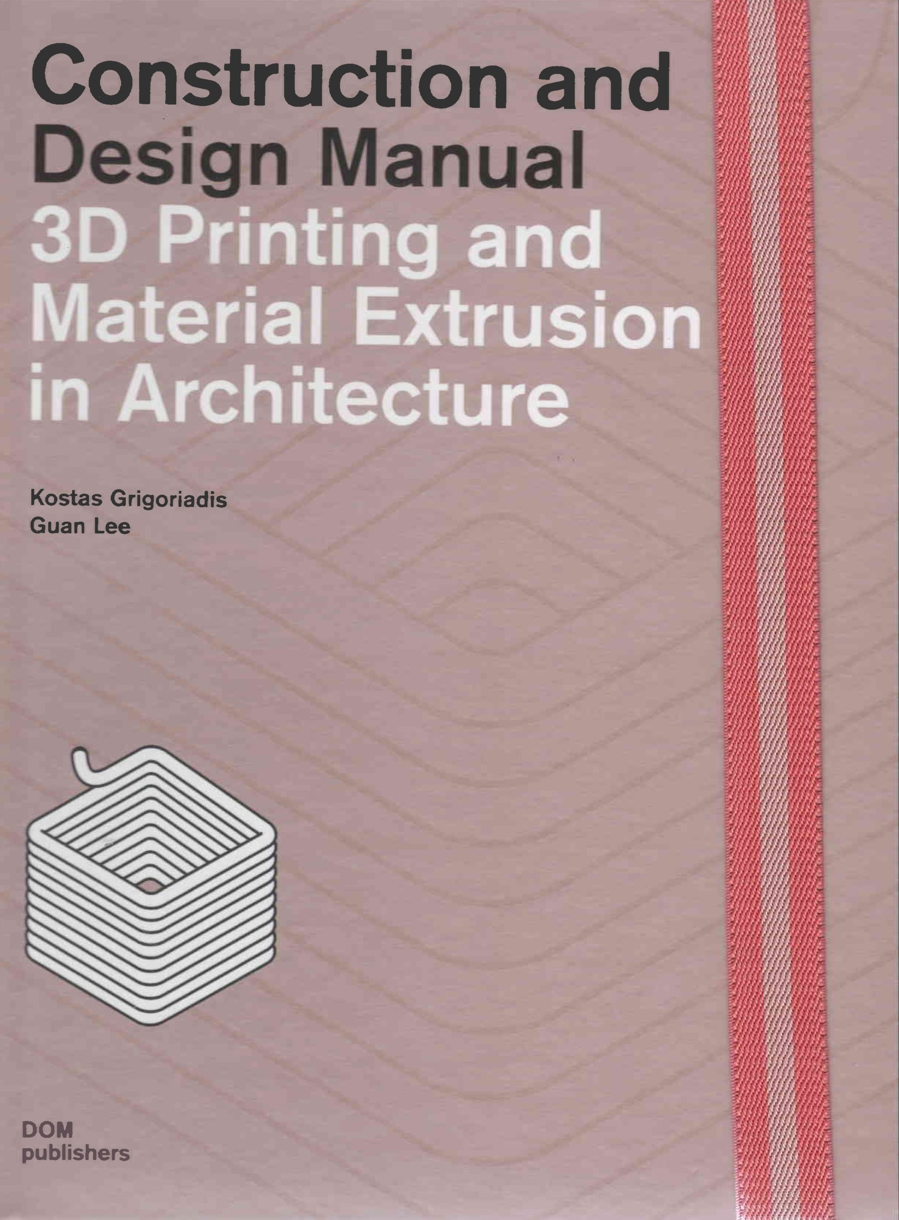 3D printing and material extrusion in architecture : construction and design manual