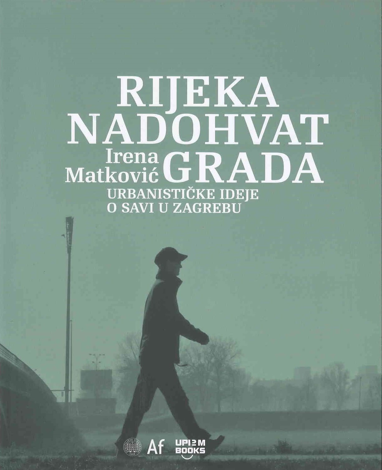 Rijeka nadohvat grada : urbanističke ideje o Savi u Zagrebu