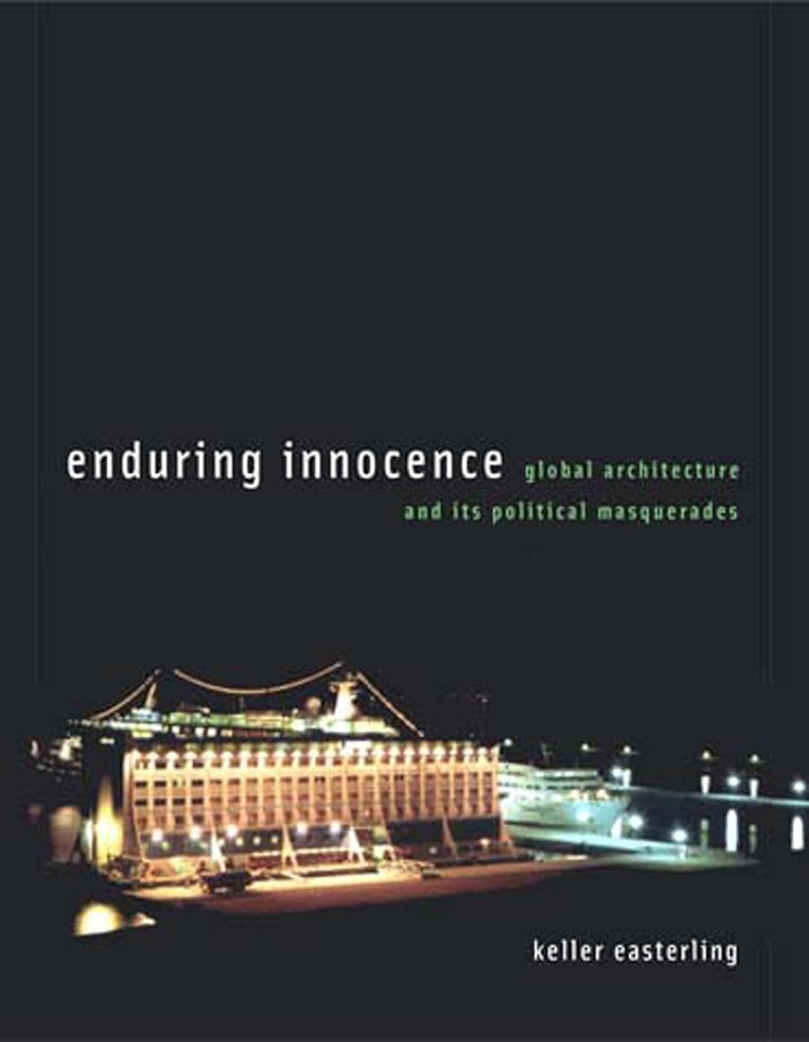 Enduring innocence : global architecture and its political masquerades