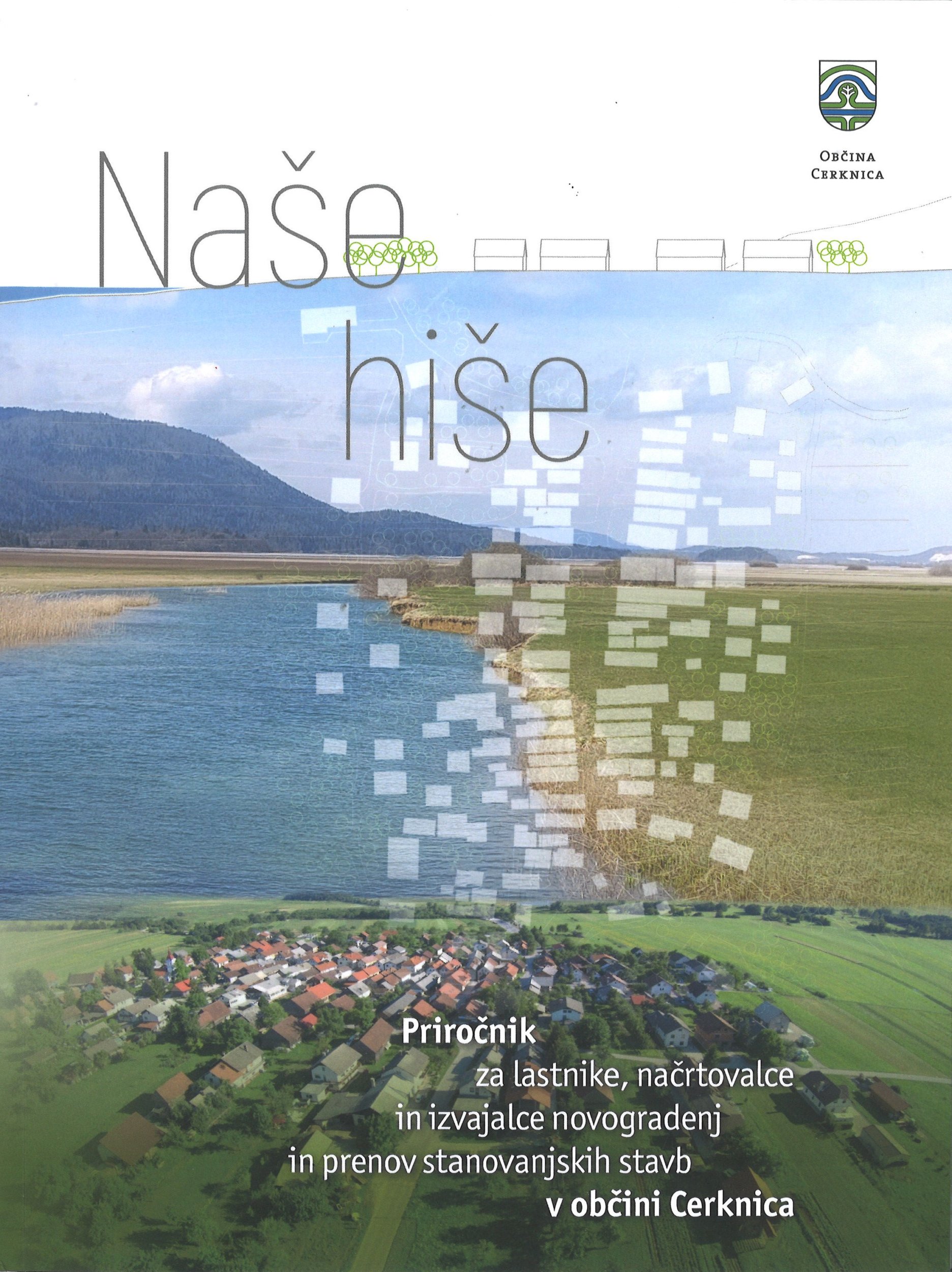 Naše hiše : priročnik za lastnike, načrtovalce in izvajalce novogradenj in prenov stanovanjskih stavb v občini Cerknica