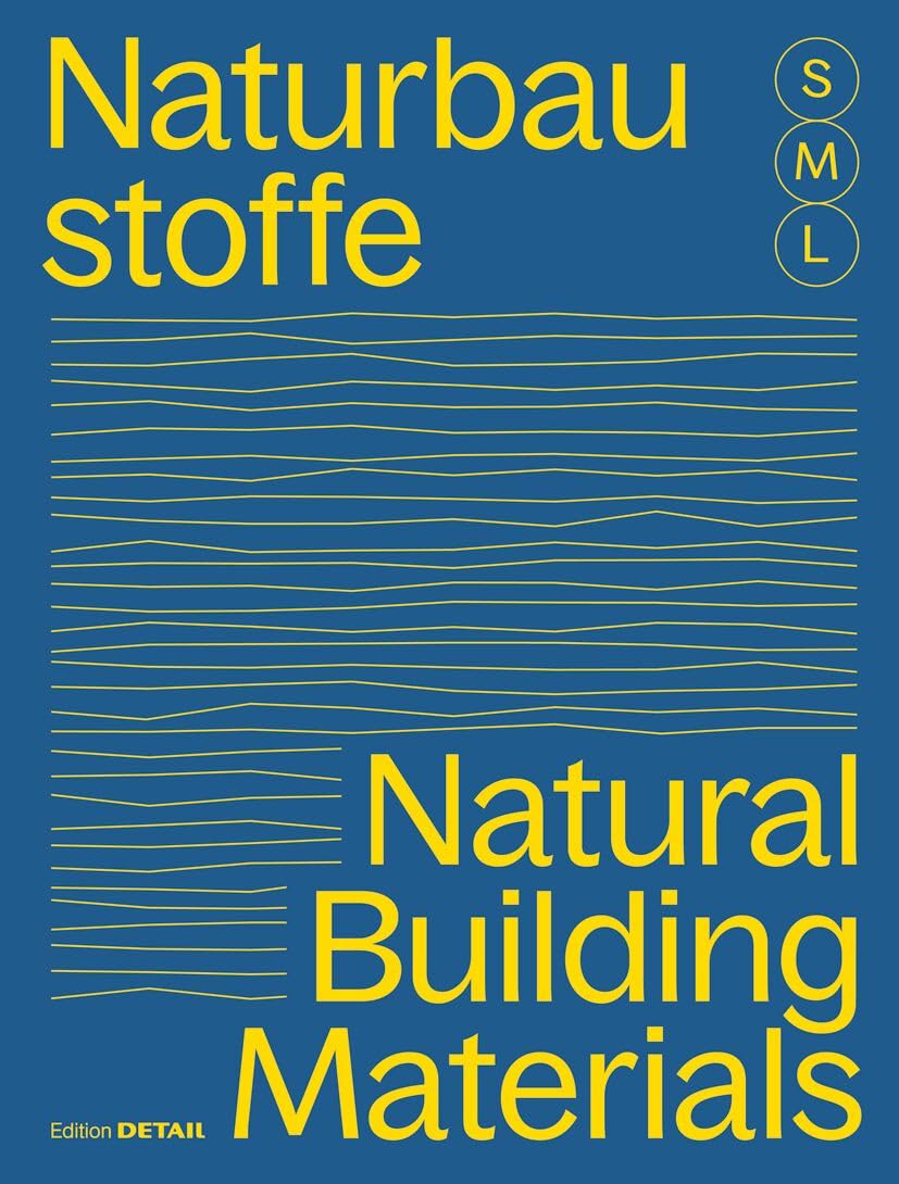 Natural building materials [S, M, L] : [30x architecture and construction : bamboo, wood, cork, loam, natural stone, reed, seaweed, straw]