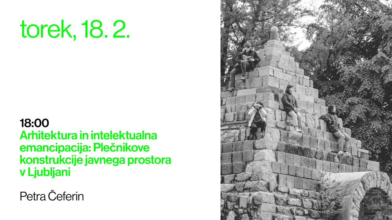 Petra Čeferin: Arhitektura in intelektualna emancipacija: Plečnikove konstrukcije javnega prostora v Ljubljani (Teoretska praksa arhitekture pri delu)
