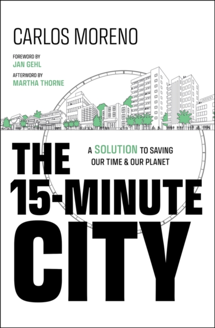 The 15-minute city : a solution to saving our time & our planet