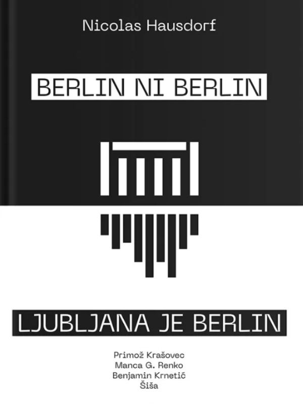 Berlin ni Berlin : turistični vodnik po berlinski nadzidavi za obiskovalca in novega prebivalca : štirje prispevki k najlepšemu mestu na svetu