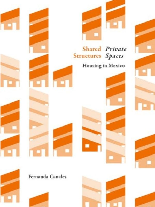 Shared structures, private spaces : housing in Mexico