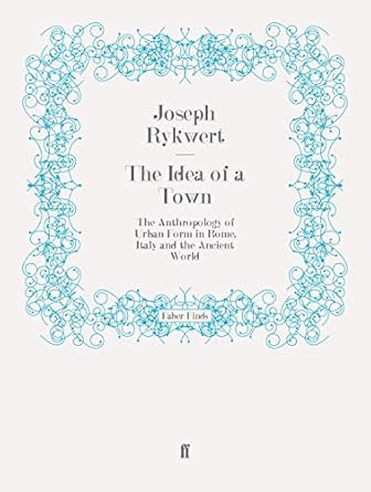 The idea of a town : the antropology of urban form in Rome, Italy and the ancient world