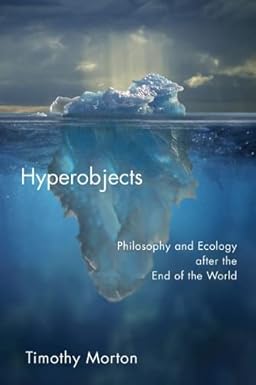 Hyperobjects : philosophy and ecology after the end of the world