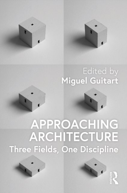Approaching architecture : three fields, one discipline
