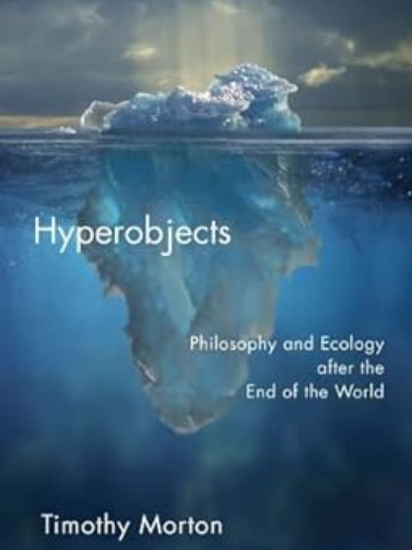 Hyperobjects : philosophy and ecology after the end of the world