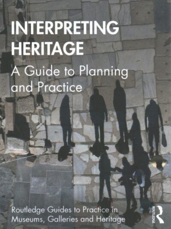 Interpreting heritage : a guide to planning and practice