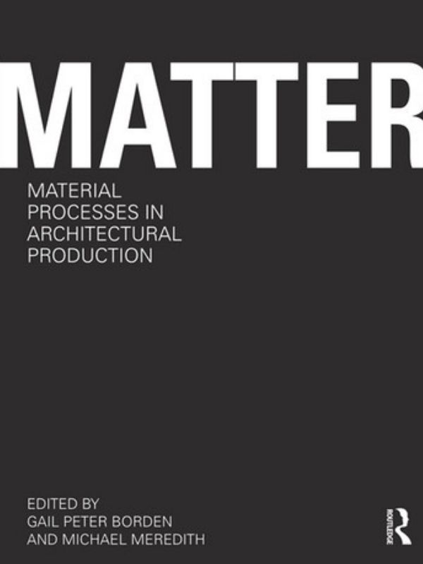 Matter : material processes in architectural production
