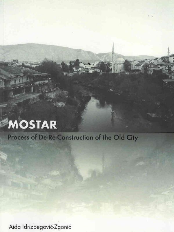 Mostar : process of de-re-construction of the Old City