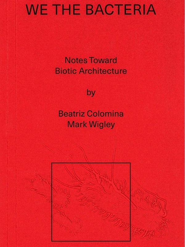 We the bacteria : notes toward biotic architecture