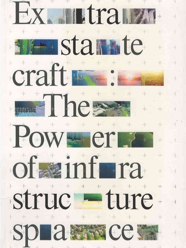 Extrastatecraft : the power of infrastructure space