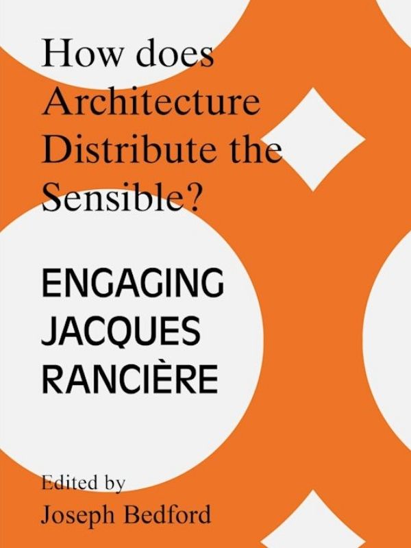 How does architecture distribute the sensible? : engaging Jaques Rancière