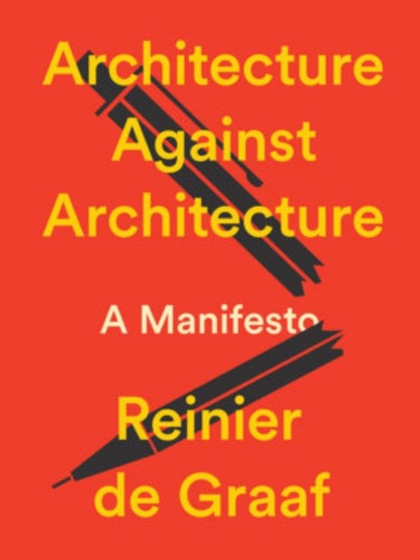 Architecture against architecture : a manifesto