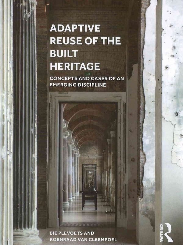 Adaptive reuse of the built heritage : concepts and cases of an emerging discipline