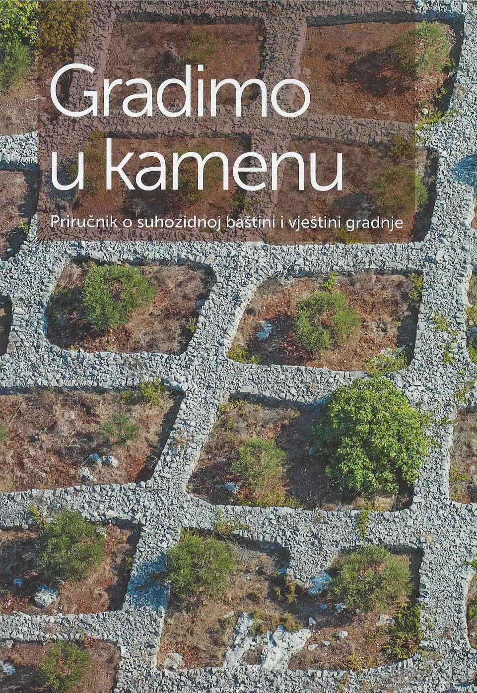 Gradimo u kamenu : priručnik o suhozidnoj baštini i vještini gradnje