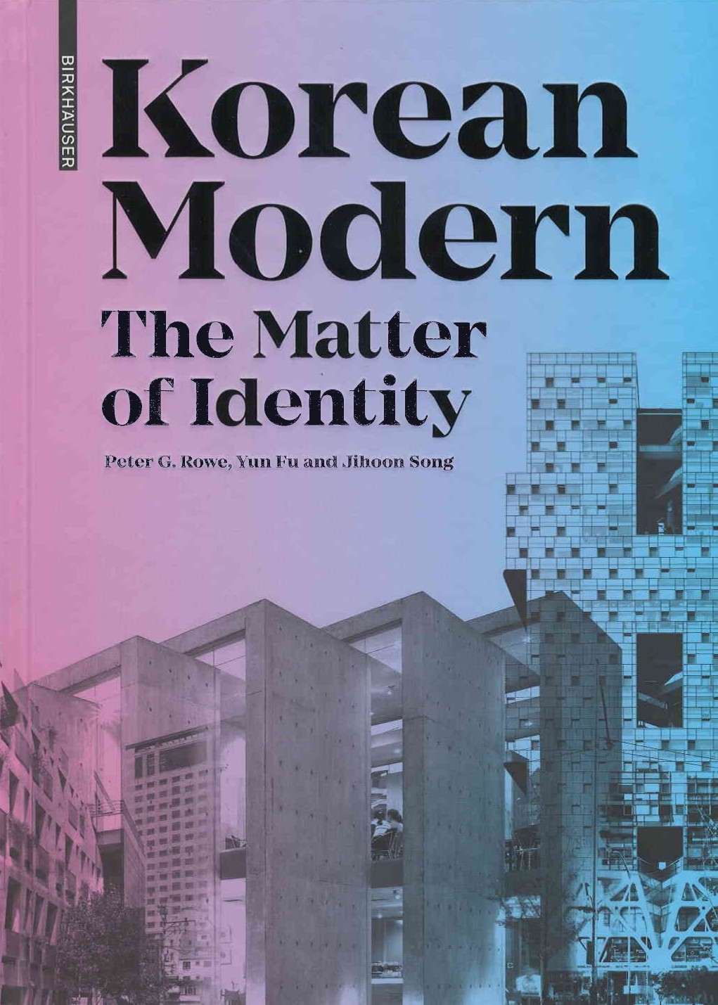 Korean modern : the matter of identity : an exploration into modern architecture in an East Asian country