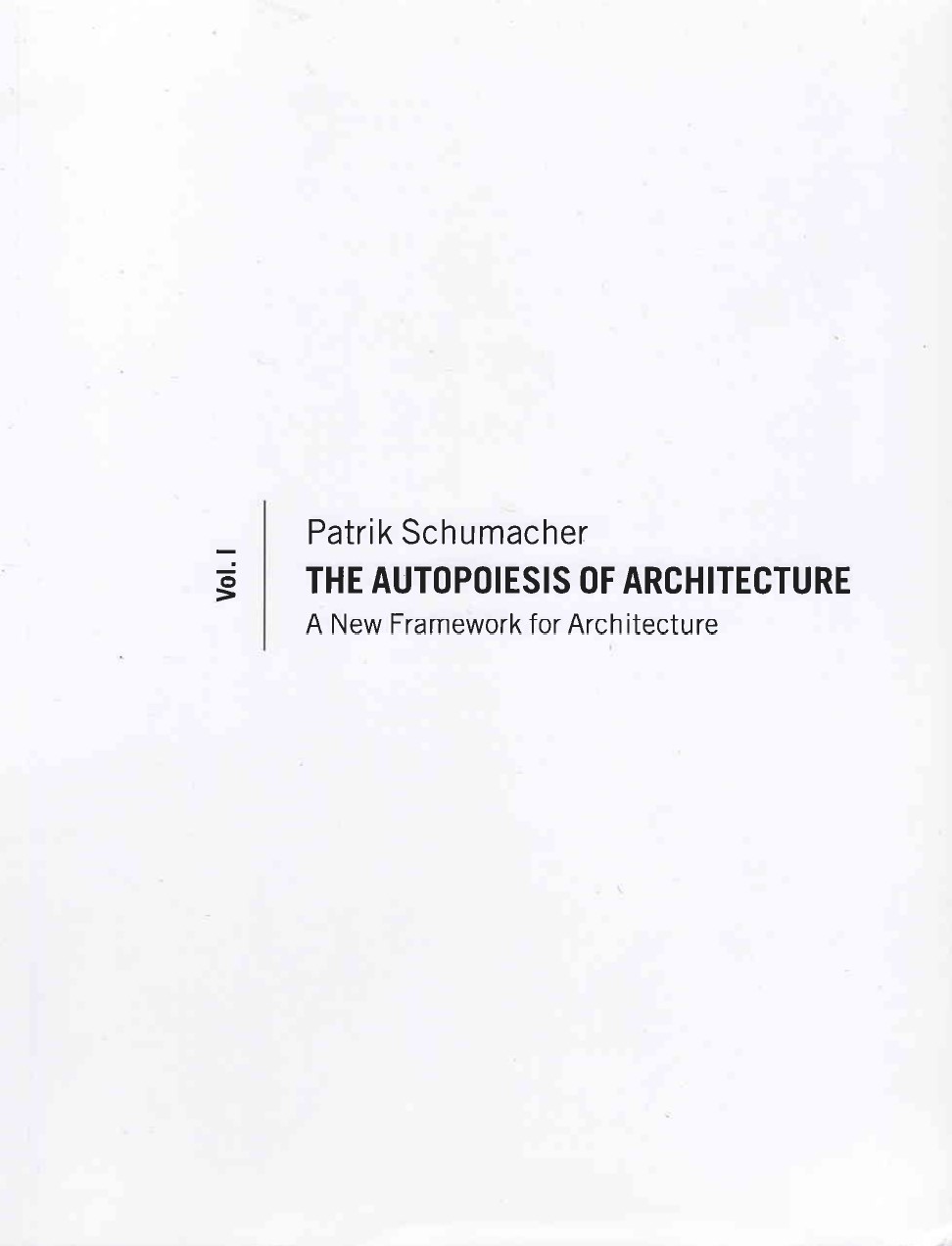 The autopoeisis of architecture. Vol. 1, A new framework for architecture