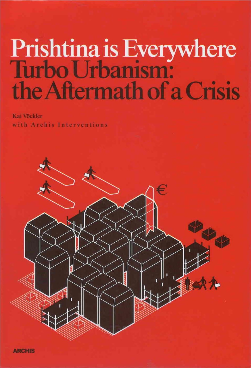 Prishtina is everywhere : turbo urbanism: the aftermath of a crisis