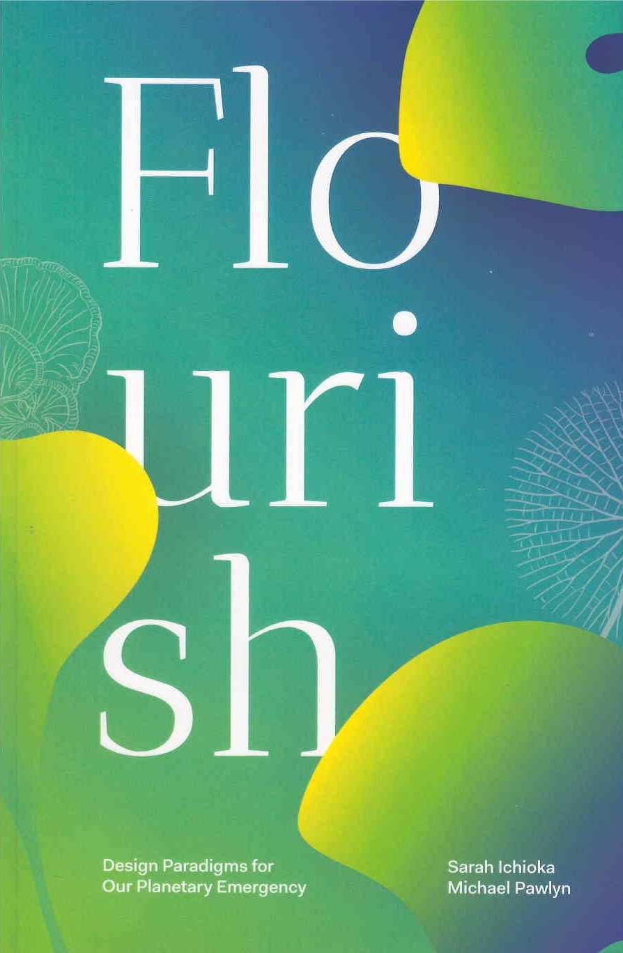 Flourish : design paradigms for our planetary emergency