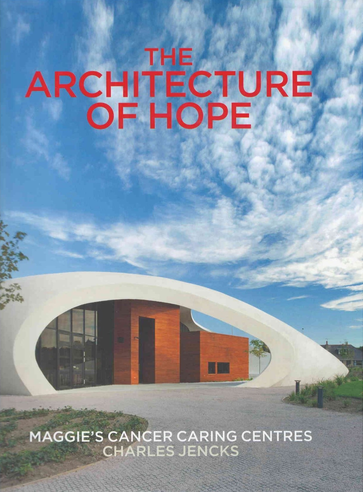 The architecture of hope : Maggie's cancer caring centres