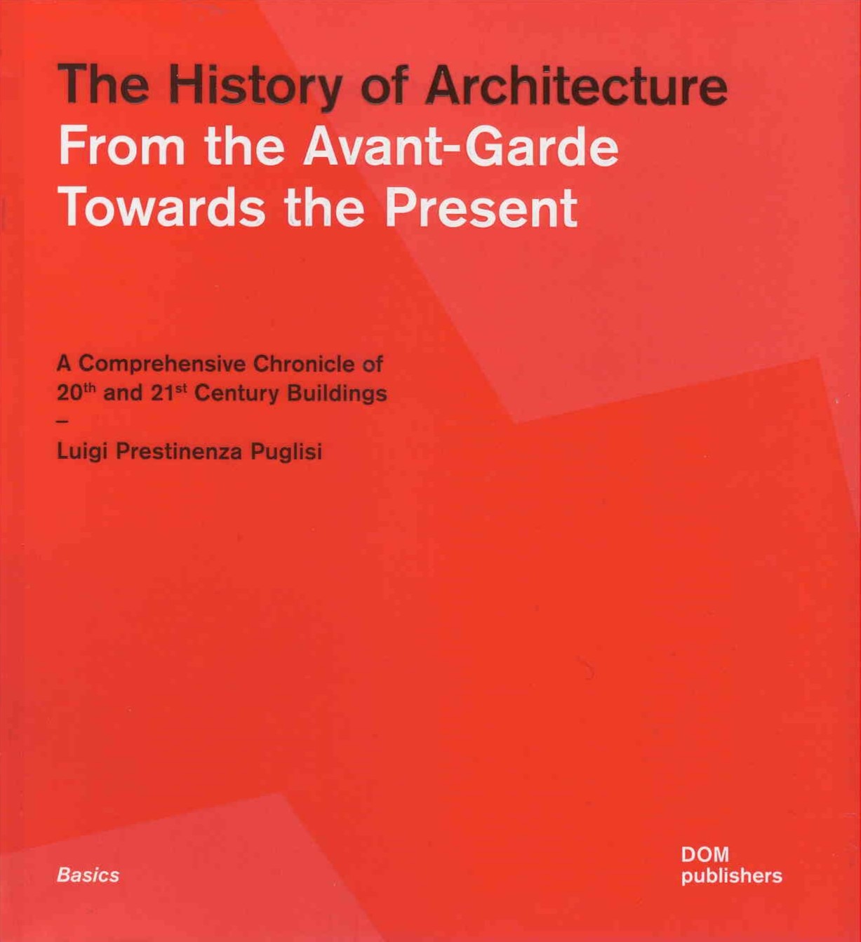 The history of architecture : from the Avant-Garde towards the present : a comprehensive chronicle of 20th and 21st century buildings
