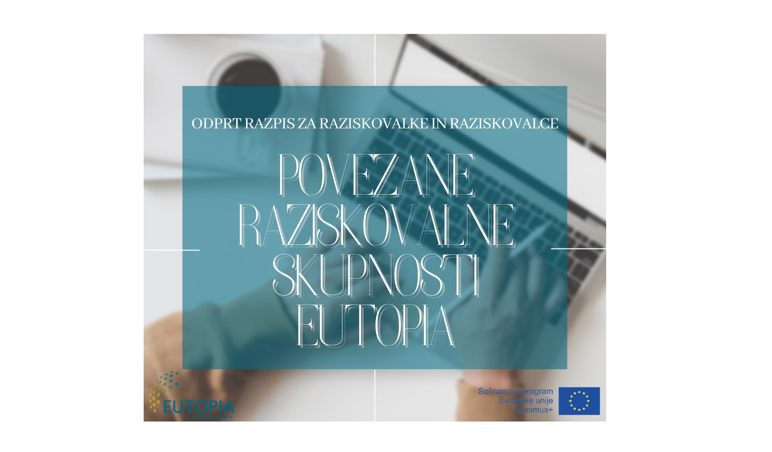 Odprt razpis za raziskovalke in raziskovalce: Povezane raziskovalne skupnosti EUTOPIA